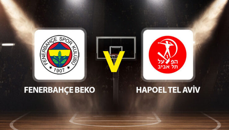 Fenerbahçe Beko Hapoel Tel Aviv maçı ne zaman saat kaçta hangi kanalda?