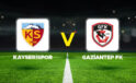 Kayserispor – Gaziantep FK maçı ne zaman, saat kaçta, hangi kanalda? İlk 11’ler