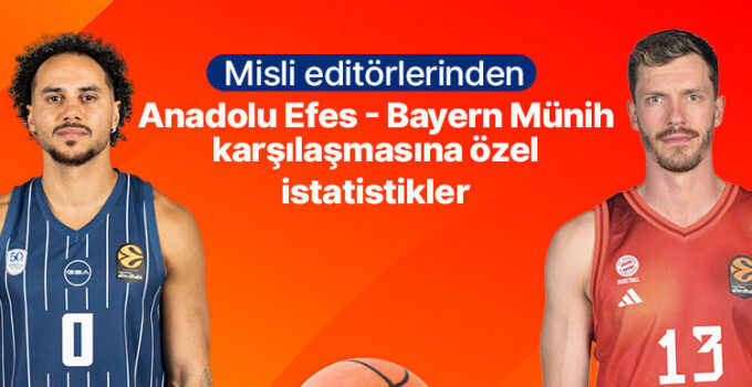Misli editörlerinden Anadolu Efes – Bayern Münih karşılaşmasına özel istatistikler