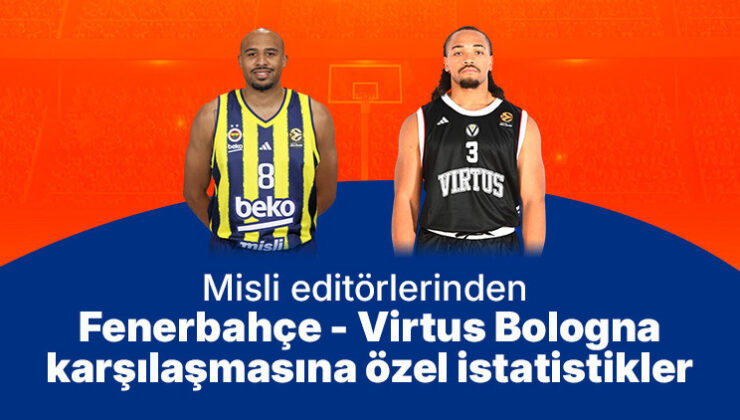 Misli editörlerinden Fenerbahçe – Virtus Bologna karşılaşmasına özel istatistikler