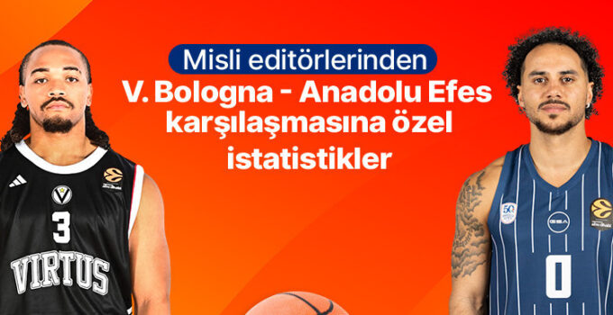 Misli editörlerinden Virtus Bologna – Anadolu Efes karşılaşmasına özel istatistikler