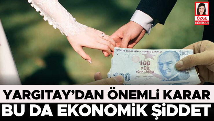 Yargıtay’dan önemli karar… Bu da ekonomik şiddet