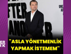 Leonardo DiCaprio: Asla yönetmenlik yapmak istemem