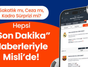 Sakatlık mı, Ceza mı, Kadro Sürprizi mi? Hepsi “Son Dakika” Haberleriyle Misli’de!