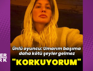 Yıldız Asyalı: Umarım başıma daha kötü şeyler gelmez