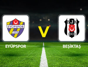 Eyüpspor Beşiktaş maçı ne zaman, saat kaçta, hangi kanalda? Muhtemel 11’ler