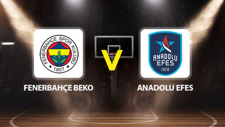 Fenerbahçe Beko Anadolu Efes maçı ne zaman saat kaçta hangi kanalda?