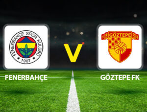 Fenerbahçe Göztepe maçı ne zaman saat kaçta hangi kanalda?