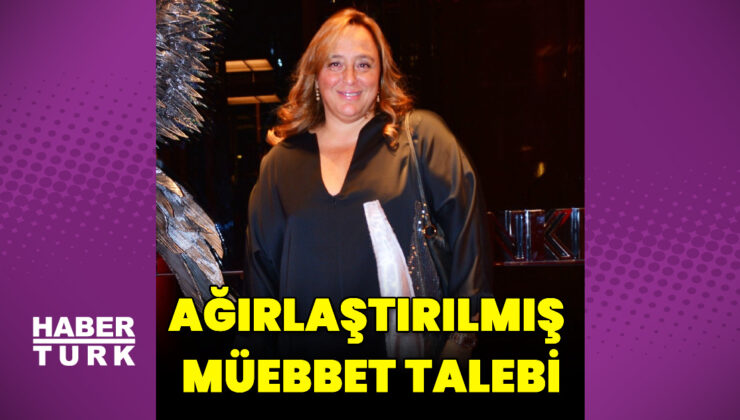 Ayşe Barım davasında ağırlaştırılmış müebbet talebi