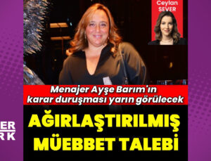 Ayşe Barım için ağırlaştırılmış müebbet hapis istendi