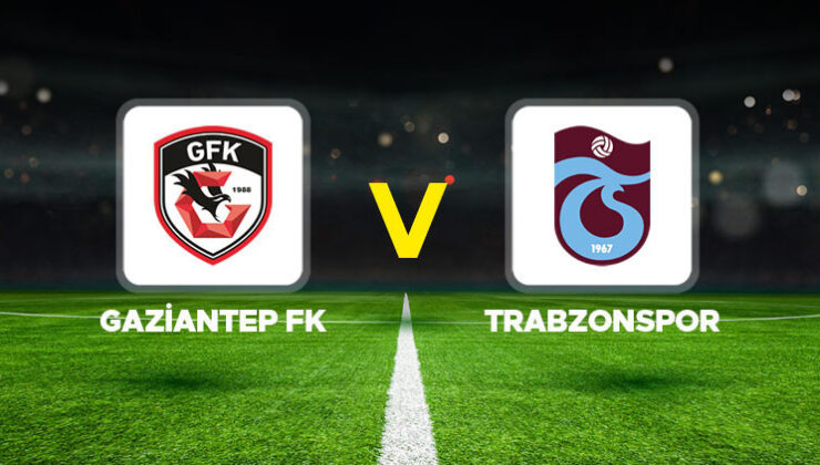 Canlı anlatım: Gaziantep FK – Trabzonspor maçı