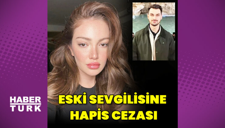 Danla Bilic’in eski sevgilisinin cezası belli oldu