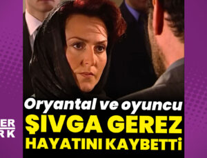 Oryantal ve oyuncu Şıvga Gerez hayatını kaybetti