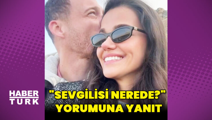 Selin Yağcıoğlu’ndan, “Sevgilisi nerede?” yorumuna yanıt