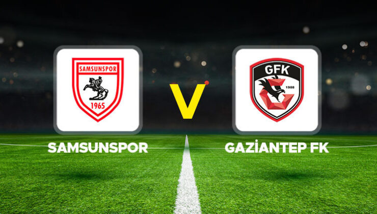Samsunspor – Gaziantep FK maçı ne zaman, hangi kanalda, saat kaçta?